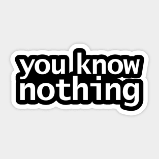 You Know Nothing Minimal Typography White Text Sticker